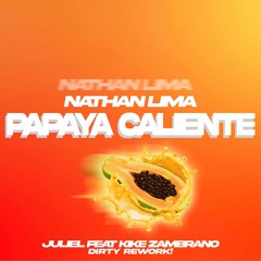 Nathan Lima - Papaya Caliente (Juliel Feat. Kike Zambrano Dirty Rework) FREE DOWNLOAD
