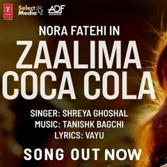 Zaalima Coca Cola Song _ Nora Fatehi _ Tanishk Bagchi _ Shreya Ghoshal _ Vayu(MP3_160K).mp3