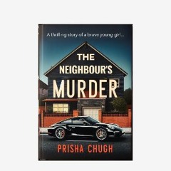 {DOWNLOAD} 🌟 The Neighbour's Murder: A thrilling story of a brave young girl (Ebook pdf)