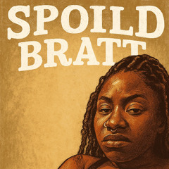 Spoild Bratt (Evil ass BM)