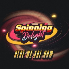 Spinning Delight - Here We Are Now