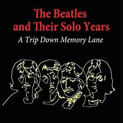 View KINDLE PDF EBOOK EPUB The Beatles and Their Solo Years: A Trip Down Memory Lane by  Tom Fontain