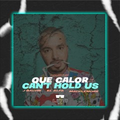 Que Calor X Can't Hold Us - (LIYO Mashup)