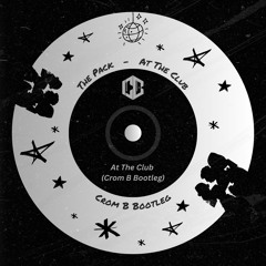 The Pack - At The Club (Crom B Bootyleg)