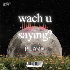 wach u say