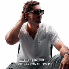 Live Session Show Pt. I by Indigo 22.2.24