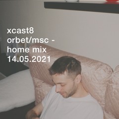 xcast8 - orbet/moscow @homemix 14/05/21
