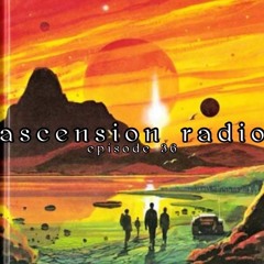Ascension Radio Episode 36