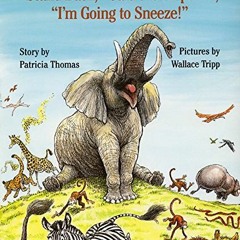 Read [KINDLE PDF EBOOK EPUB] "Stand Back," Said the Elephant, "I'm Going to Sneeze!"