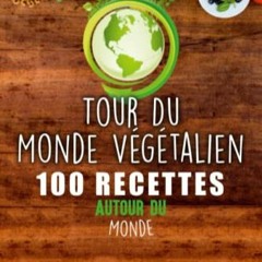 TÉLÉCHARGER Tour Du Monde Végétalien: 100 Recettes Autour du Monde (French Edition) au format nu
