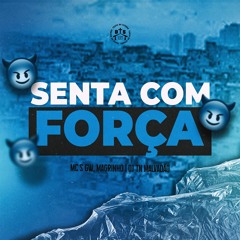 SENTA COM FORÇA - MC´S GW & MAGRINHO - DJ TN MALVADÃO