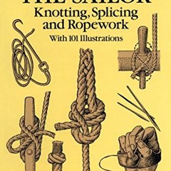 download EPUB 📕 The Arts of the Sailor: Knotting, Splicing and Ropework (Dover Marit