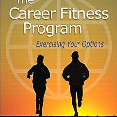 !^DOWNLOAD PDF$ The Career Fitness Program: Exercising Your Options (11th Edition) (Mystudentsuccess