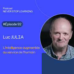 Episode 92 - Luc Julia : L'intelligence augmentée au service de l'humain