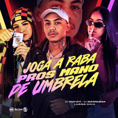 JOGA A RABA PROS MANO DE UMBRELA - LUANA MAIA (DJ DUH 011 & DJ MARQUESA)