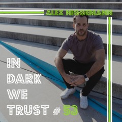 Alex Niggemann - IN DARK WE TRUST #53