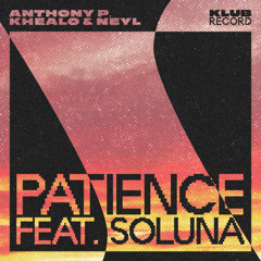 ANTHONY P, KHEALO, NEYL - PATIENCE FEAT. SOLUNA (EXTENDED)