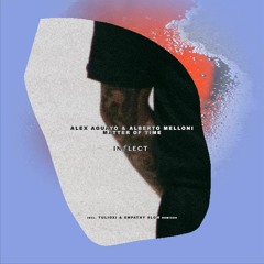 Alex Aguayo & Alberto Melloni - Matter Of Time (Tulioxi Remix)[Inflect Records]