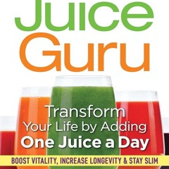 PDF_⚡ Juice Guru: Transform Your Life by Adding One Juice a Day