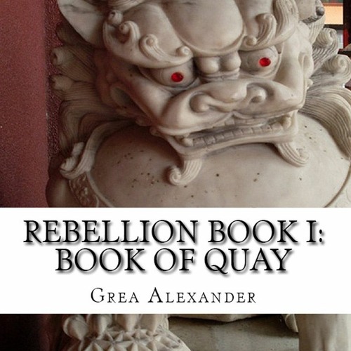 [Read] Online Rebellion Book I: Book of Quay BY : Grea Alexander