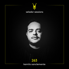 Selador Sessions 263 | Kamilo Sanclemente