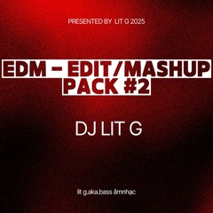 EDM - EDIT/MASHUP PACK 2025 #2 - LIT G