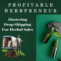 [READ] 🌟 Profitable Herbpreneur: Mastering Drop Shipping For Herbal $ales Read online