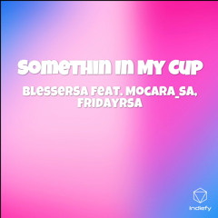 Somethin In My Cup (Cover Version) [feat. Fridayrsa & Mocara_SA]