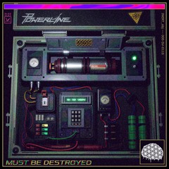 Powerline - Must Be Destroyed