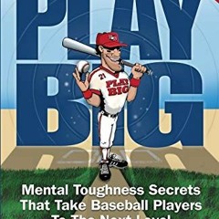 ( OOE0o ) Play Big: Mental Toughness Secrets That Take Baseball Players to the Next Level by  Dr. To