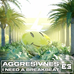 Aggresivnes - I Need A Breakbeat