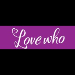 Love who