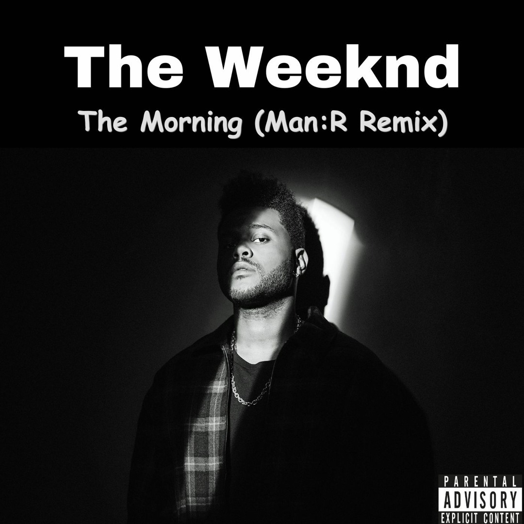 Stream The Weeknd - The Morning (ManR Remix) by MAN:R | Listen online ...