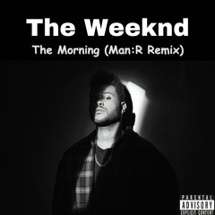 The Weeknd - The Morning (ManR Remix) [FREE DOWNLOAD]