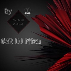 ElectriX Podcast | #32 Dj Mizu