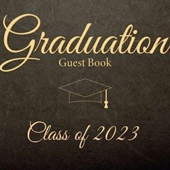 Read ebook [PDF] Graduation Guest Book 2023: Class of 2023, Blank Pages, Graduat