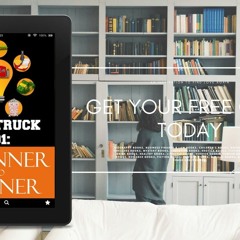 Food Truck 101: Beginner to Winner: The Complete Guide to Fulfilling Your Food Truck Dream. (Fo
