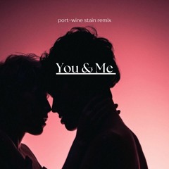 You & Me [port-wine stain remix]