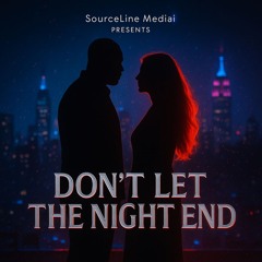 DON’T LET THE NIGHT END