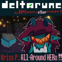 Kriss P.: All-Around HERo !! - [Deltarune; The Same Same Other Puppet]