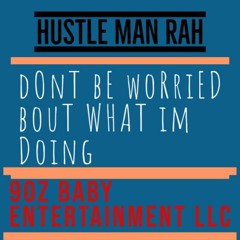 DONT BE WORRIED BOUT WHAT IM DOING