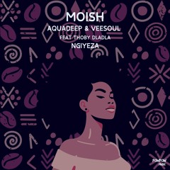 [PREMIERE] Moish, Aquadeep, Veesoul - Ngiyeza feat. Thoby Dladla (Radio Edit) [POWPOW Music]
