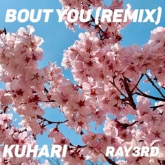 Kuhari - 'Bout You (Remix)feat. Ray3rd [Prod. Napé]