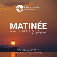MATINEE hosted by ARISEN @ Ibiza Global Radio (02.08.2021)