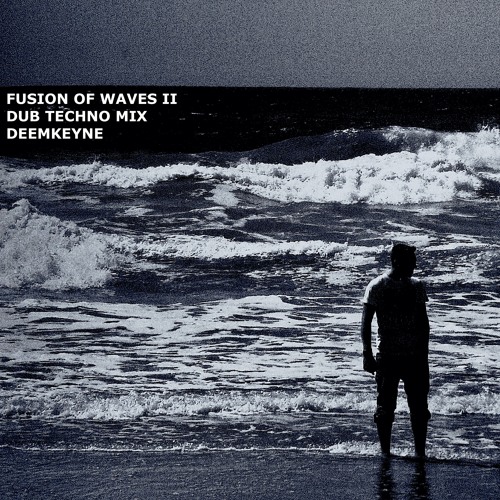 Fusion Of Waves II - Dub Techno Mix