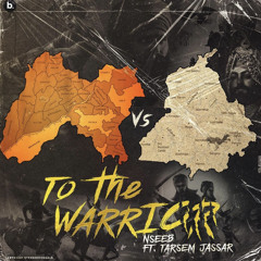 To The Warrior - Nseeb Ft. Tarsem Jassar