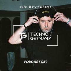 The Brvtalist - Techno Germany Podcast 059