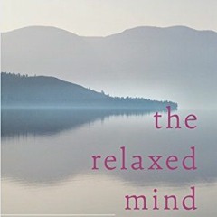 [PDF] Read The Relaxed Mind: A Seven-Step Method for Deepening Meditation Practice by  Dza Kilung Ri