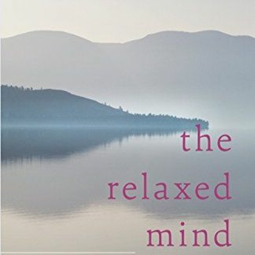 Read pdf The Relaxed Mind: A Seven-Step Method for Deepening Meditation Practice by  Dza Kilung Rinp