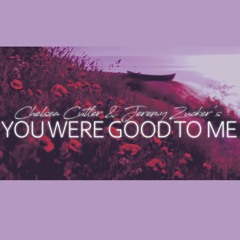 You Were Good to Me (Jeremy Zucker & Chelsea Cutler cover)